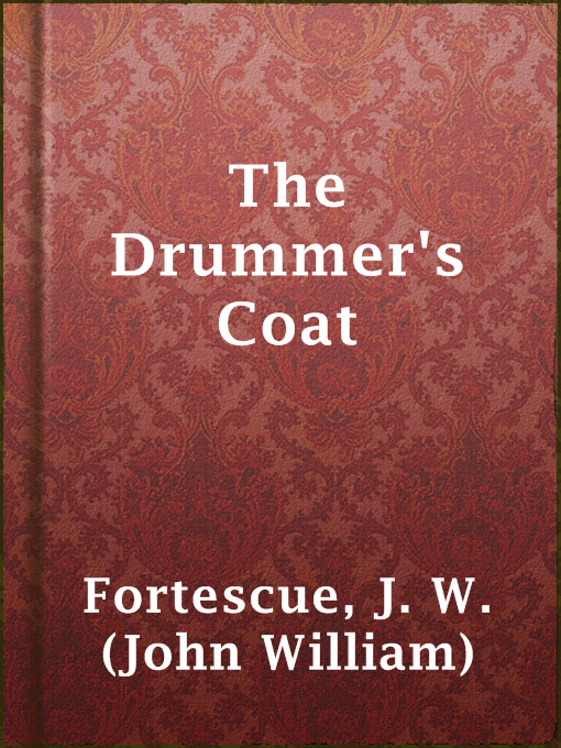 Title details for The Drummer's Coat by J. W. (John William) Fortescue - Available